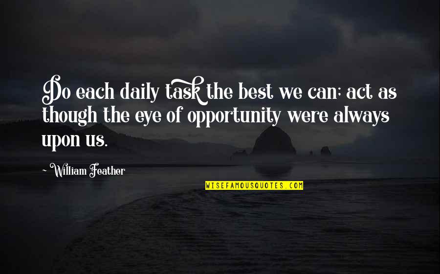 We Were The Best Quotes By William Feather: Do each daily task the best we can;