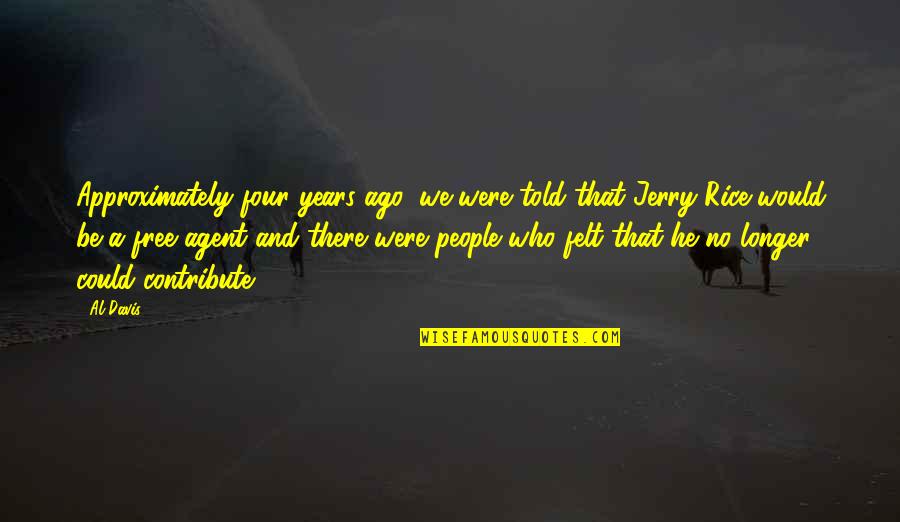 We Were There Quotes By Al Davis: Approximately four years ago, we were told that We Were There Quotes By Al Davis: Approximately four years ago, we were told that