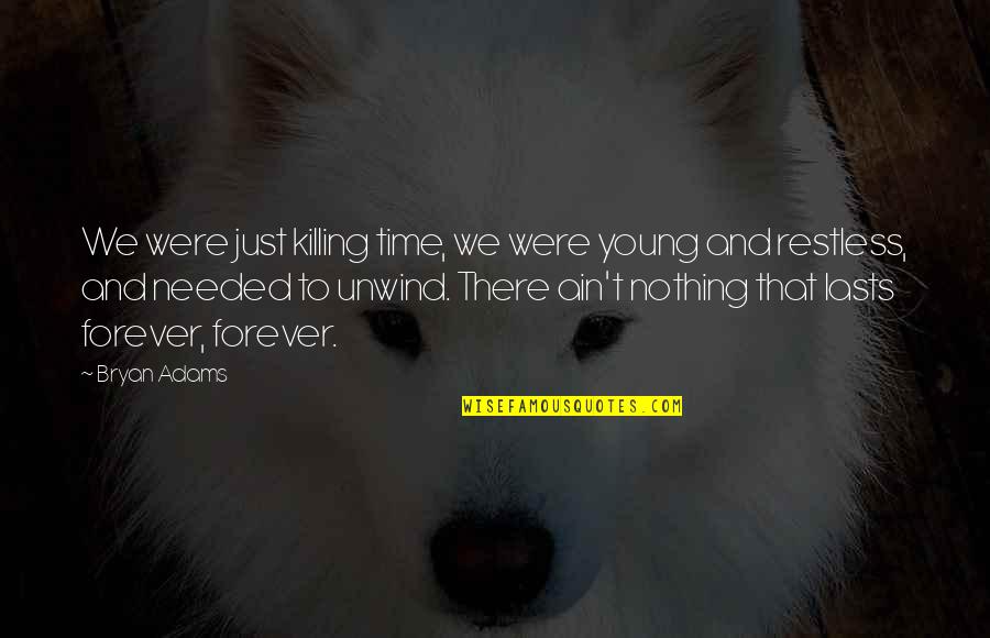 We Were There Quotes By Bryan Adams: We were just killing time, we were young We Were There Quotes By Bryan Adams: We were just killing time, we were young