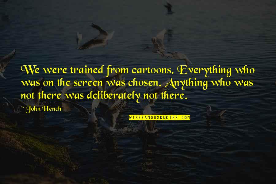We Were There Quotes By John Hench: We were trained from cartoons. Everything who was We Were There Quotes By John Hench: We were trained from cartoons. Everything who was