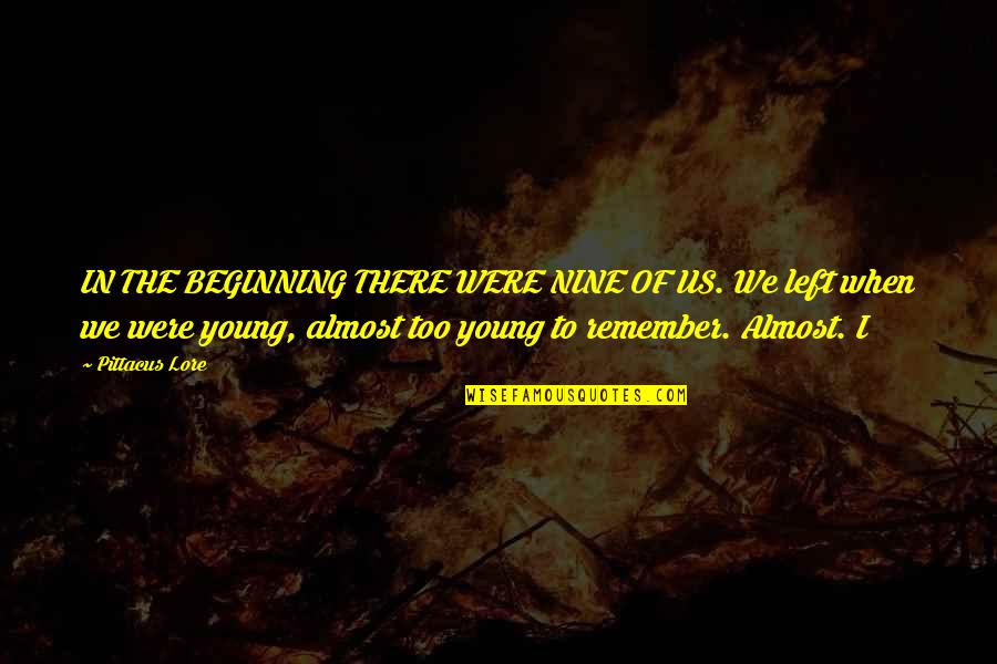 We Were There Quotes By Pittacus Lore: IN THE BEGINNING THERE WERE NINE OF US. We Were There Quotes By Pittacus Lore: IN THE BEGINNING THERE WERE NINE OF US.