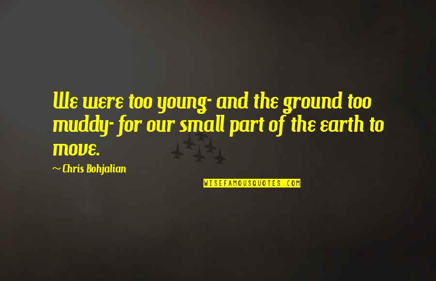 We Were Young Quotes By Chris Bohjalian: We were too young- and the ground too