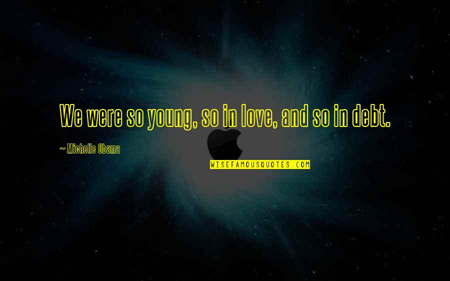 We Were Young Quotes By Michelle Obama: We were so young, so in love, and