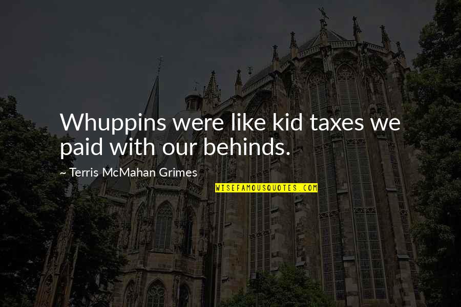We Were Young Quotes By Terris McMahan Grimes: Whuppins were like kid taxes we paid with
