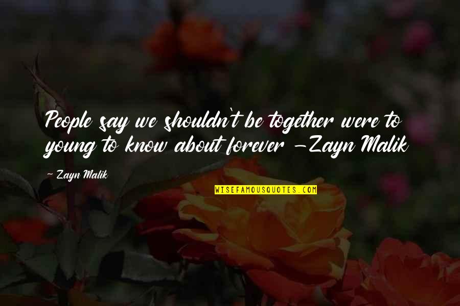 We Were Young Quotes By Zayn Malik: People say we shouldn't be together were to