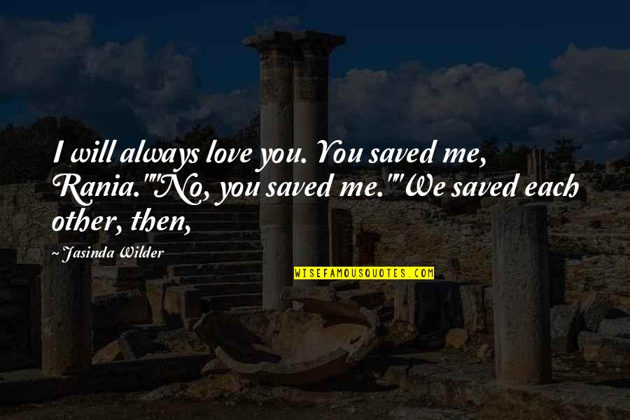 We Will Always Love You Quotes By Jasinda Wilder: I will always love you. You saved me,