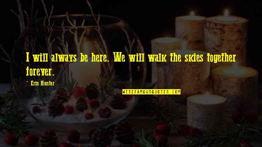 We Will Be Always Together Quotes By Erin Hunter: I will always be here. We will walk