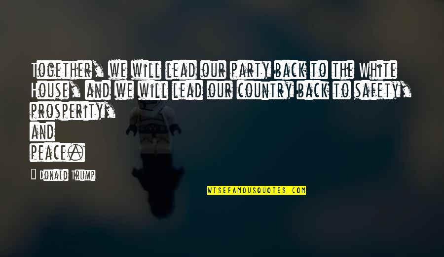 We Will Be Back Together Quotes By Donald Trump: Together, we will lead our party back to