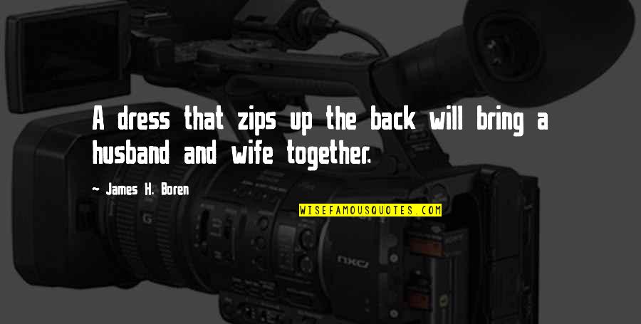 We Will Be Back Together Quotes By James H. Boren: A dress that zips up the back will