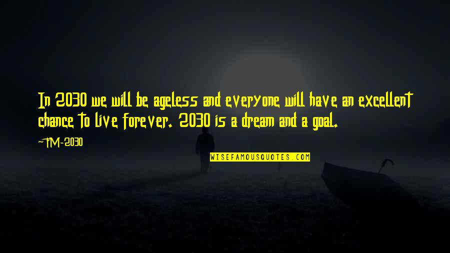 We Will Be Forever Quotes By FM-2030: In 2030 we will be ageless and everyone