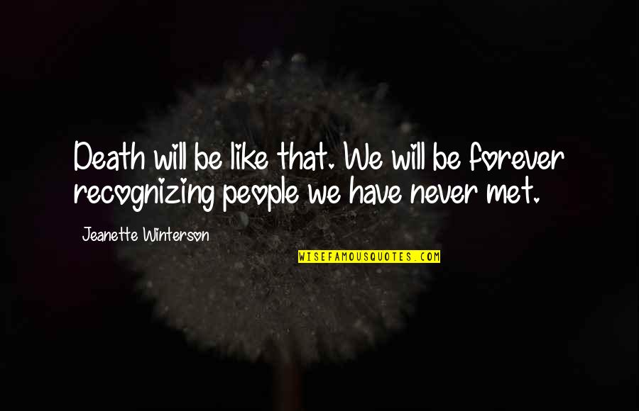 We Will Be Forever Quotes By Jeanette Winterson: Death will be like that. We will be