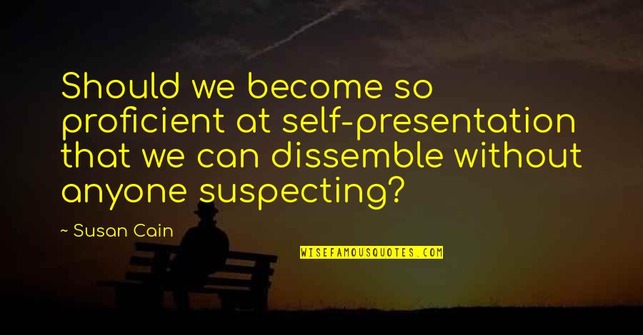 We Will Be Happy Together Quotes By Susan Cain: Should we become so proficient at self-presentation that