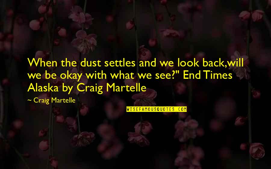 We Will Be Okay Quotes By Craig Martelle: When the dust settles and we look back,will We Will Be Okay Quotes By Craig Martelle: When the dust settles and we look back,will