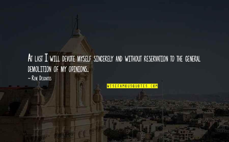 We Will Be Okay Quotes By Rene Descartes: At last I will devote myself sincerely and We Will Be Okay Quotes By Rene Descartes: At last I will devote myself sincerely and