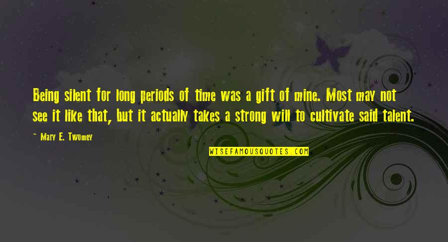 We Will Be Strong Quotes By Mary E. Twomey: Being silent for long periods of time was We Will Be Strong Quotes By Mary E. Twomey: Being silent for long periods of time was