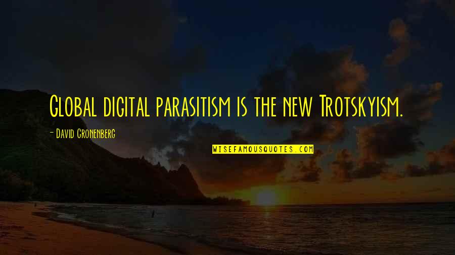 We Will Be Together Again Soon Quotes By David Cronenberg: Global digital parasitism is the new Trotskyism. We Will Be Together Again Soon Quotes By David Cronenberg: Global digital parasitism is the new Trotskyism.
