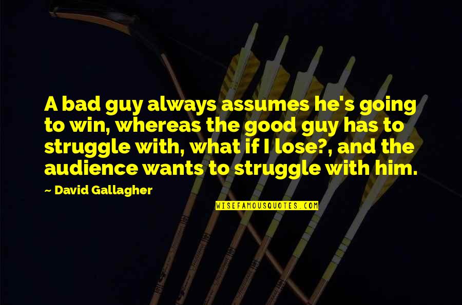 We Will Be Together Forever Quotes By David Gallagher: A bad guy always assumes he's going to