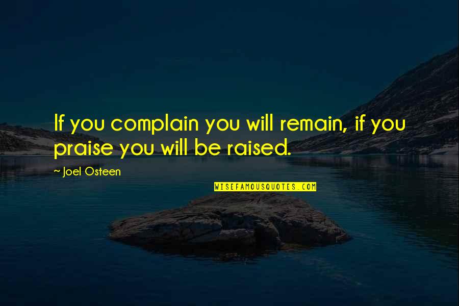 We Will Complain Quotes By Joel Osteen: If you complain you will remain, if you