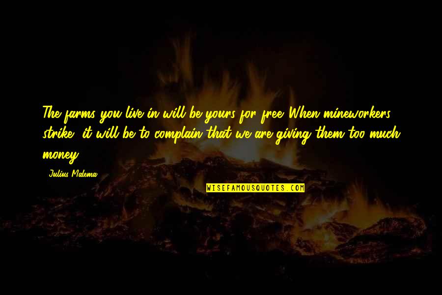 We Will Complain Quotes By Julius Malema: The farms you live in will be yours We Will Complain Quotes By Julius Malema: The farms you live in will be yours
