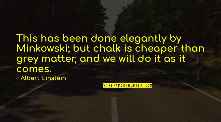 We Will Do It Quotes By Albert Einstein: This has been done elegantly by Minkowski; but
