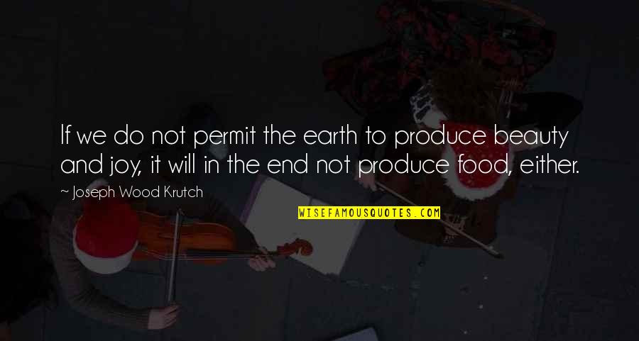 We Will Do It Quotes By Joseph Wood Krutch: If we do not permit the earth to
