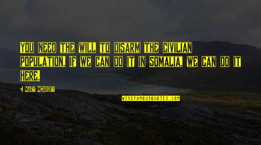 We Will Do It Quotes By Mary McGrory: You need the will to disarm the civilian