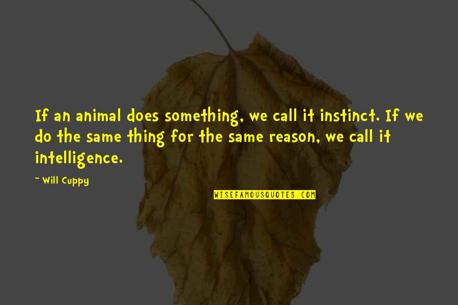 We Will Do It Quotes By Will Cuppy: If an animal does something, we call it
