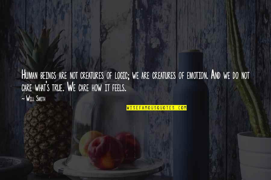 We Will Do It Quotes By Will Smith: Human beings are not creatures of logic; we
