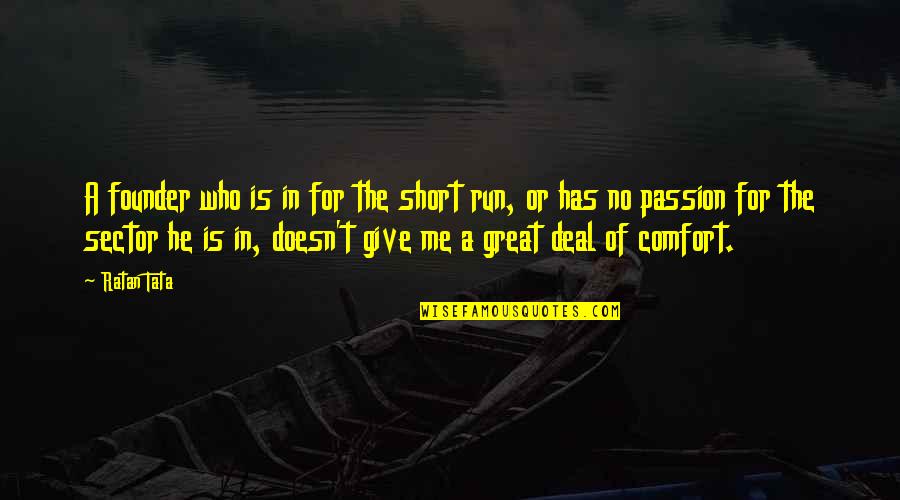 We Will Fight On The Beaches Quotes By Ratan Tata: A founder who is in for the short We Will Fight On The Beaches Quotes By Ratan Tata: A founder who is in for the short