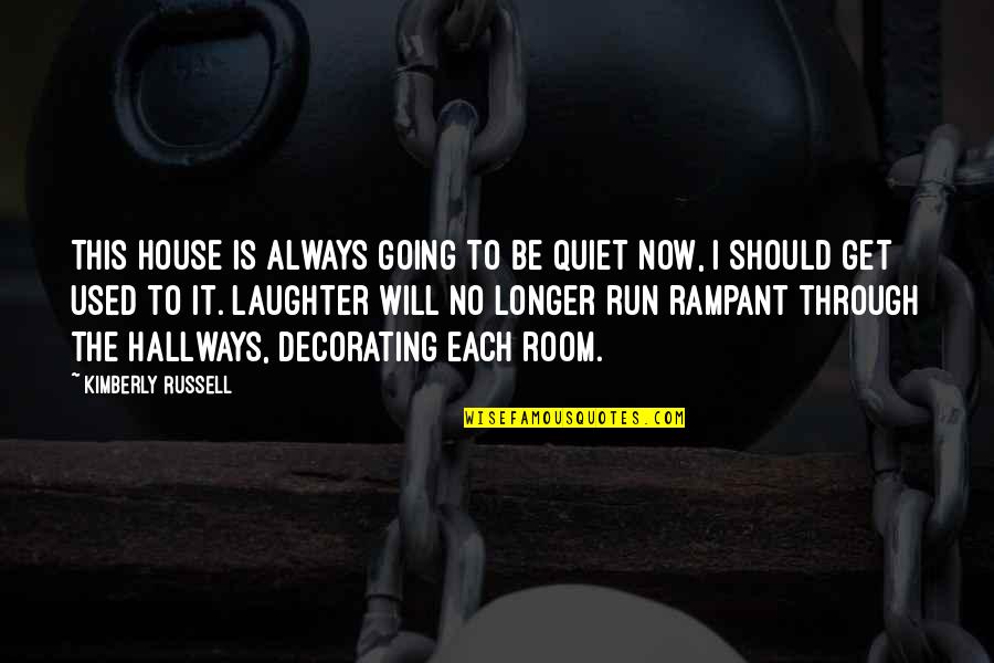 We Will Get Through Quotes By Kimberly Russell: This house is always going to be quiet