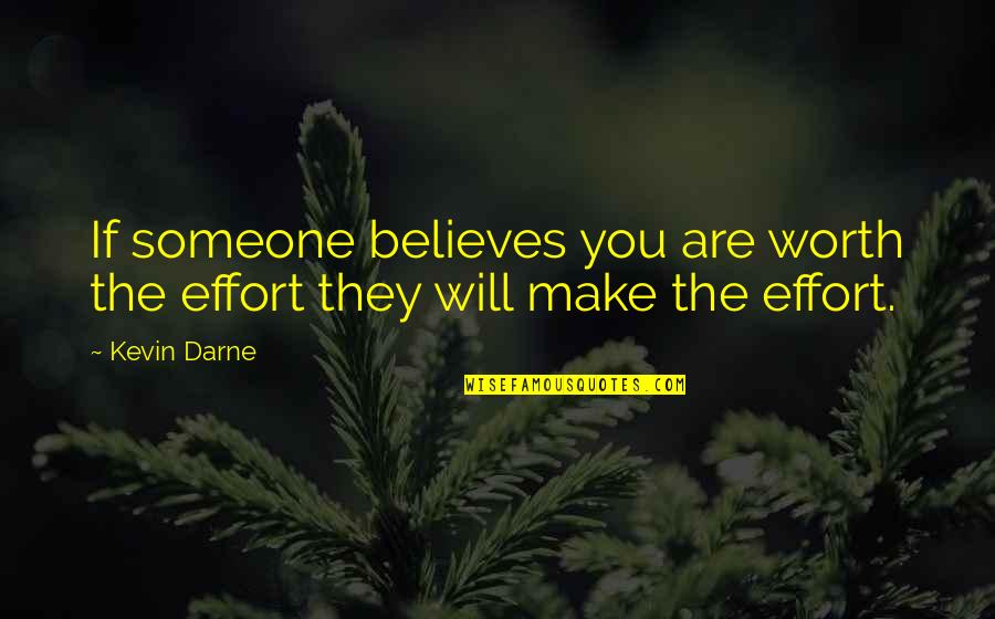We Will Make It Relationship Quotes By Kevin Darne: If someone believes you are worth the effort