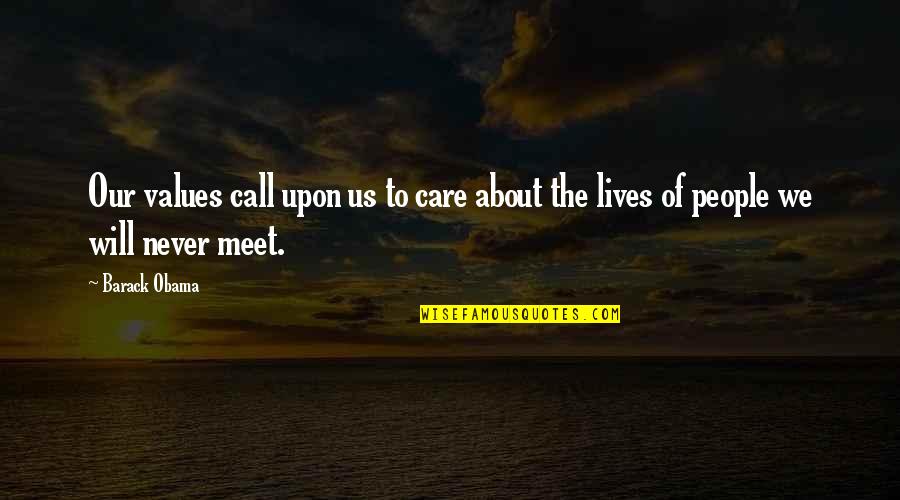 We Will Meet Quotes By Barack Obama: Our values call upon us to care about