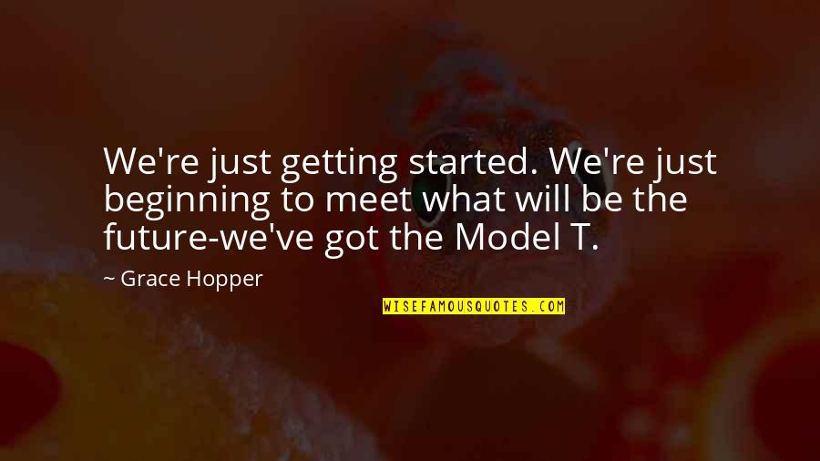 We Will Meet Quotes By Grace Hopper: We're just getting started. We're just beginning to We Will Meet Quotes By Grace Hopper: We're just getting started. We're just beginning to
