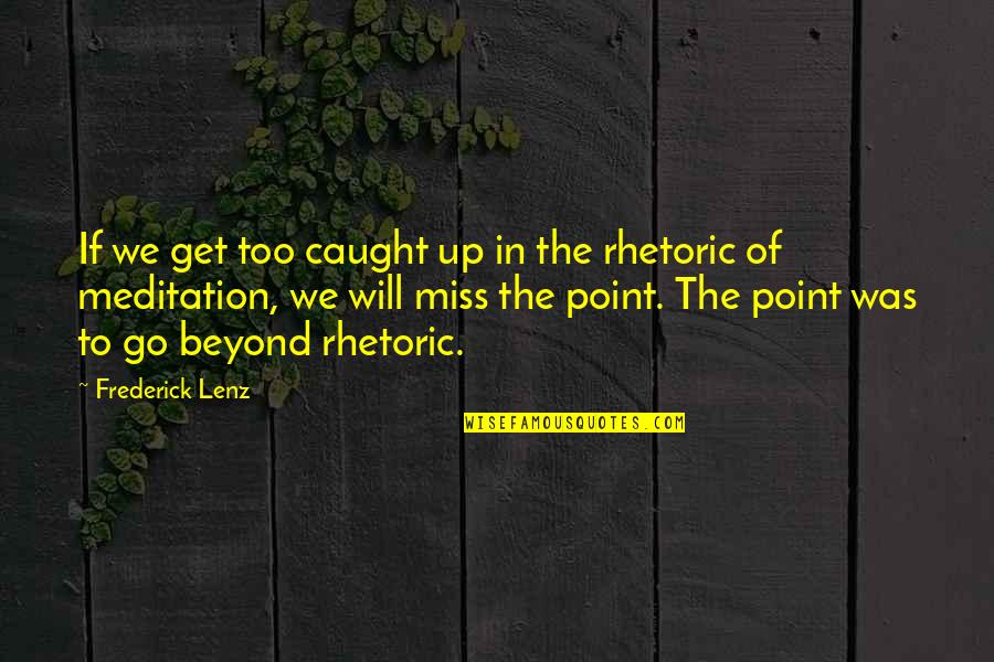 We Will Miss Quotes By Frederick Lenz: If we get too caught up in the We Will Miss Quotes By Frederick Lenz: If we get too caught up in the