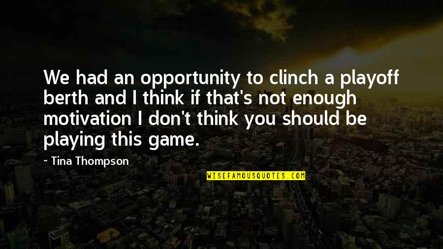 We Will Miss U Sir Quotes By Tina Thompson: We had an opportunity to clinch a playoff We Will Miss U Sir Quotes By Tina Thompson: We had an opportunity to clinch a playoff