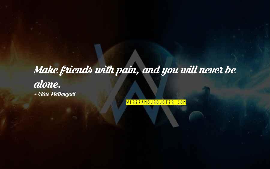 We Will Never Be Friends Quotes By Chris McDougall: Make friends with pain, and you will never