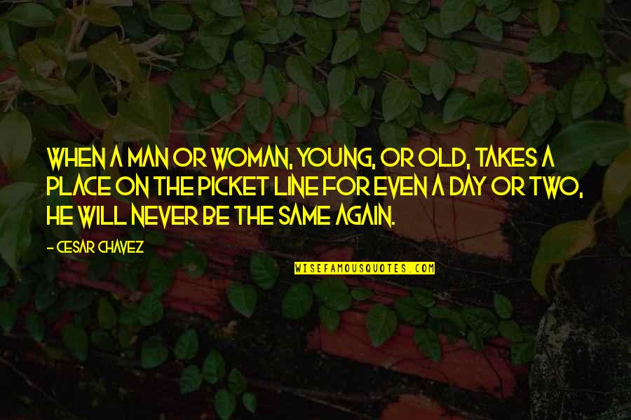We Will Never Be The Same Again Quotes By Cesar Chavez: When a man or woman, young, or old,
