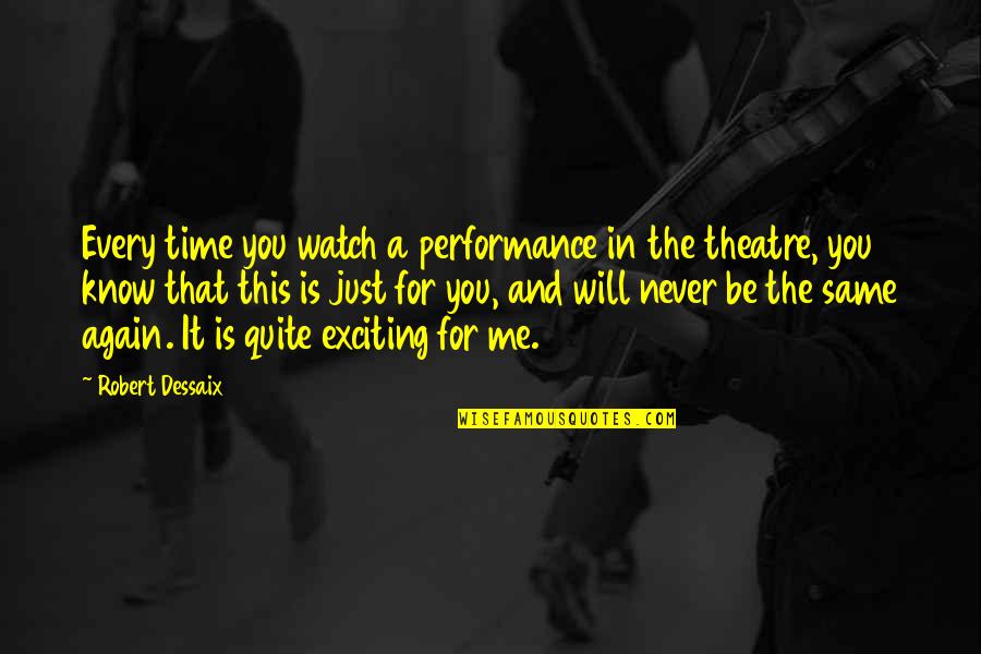 We Will Never Be The Same Again Quotes By Robert Dessaix: Every time you watch a performance in the
