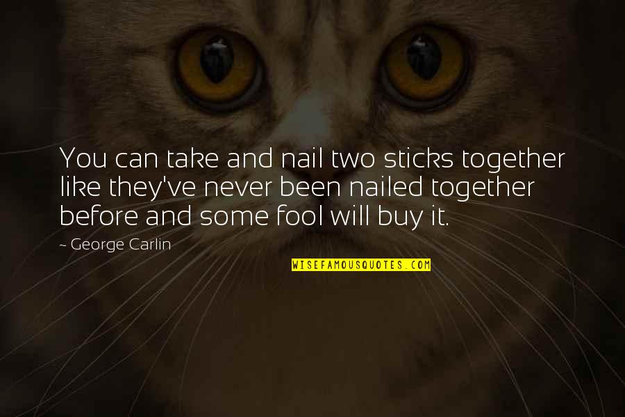 We Will Never Be Together Quotes By George Carlin: You can take and nail two sticks together