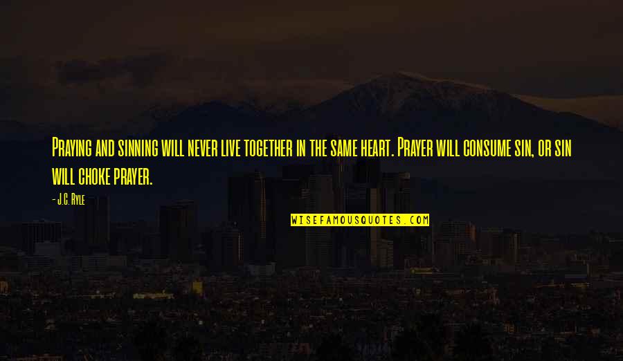 We Will Never Be Together Quotes By J.C. Ryle: Praying and sinning will never live together in We Will Never Be Together Quotes By J.C. Ryle: Praying and sinning will never live together in