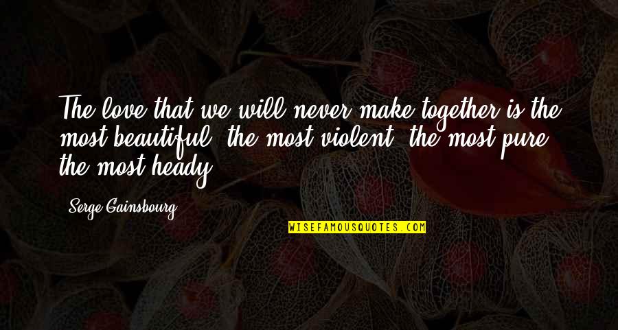 We Will Never Be Together Quotes By Serge Gainsbourg: The love that we will never make together