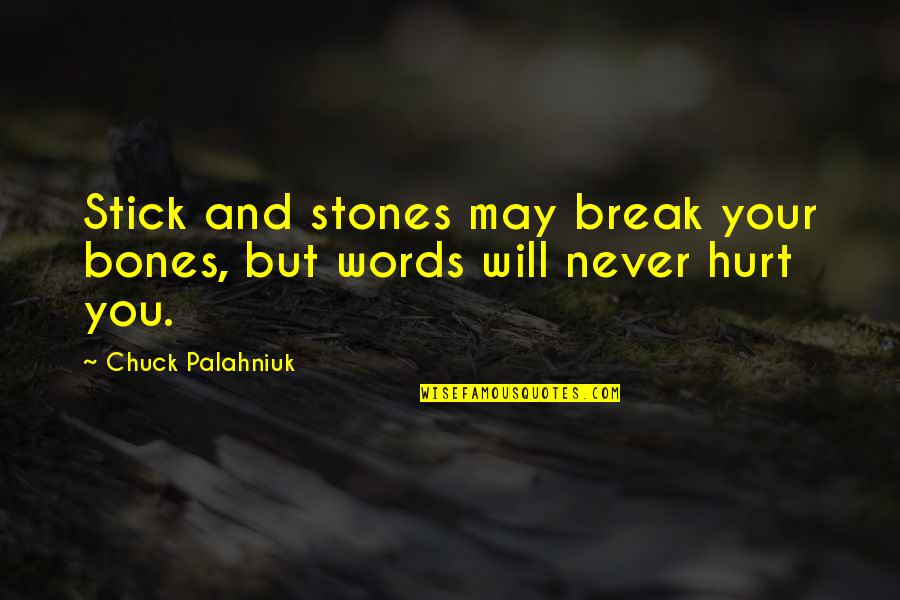 We Will Never Break Up Quotes By Chuck Palahniuk: Stick and stones may break your bones, but