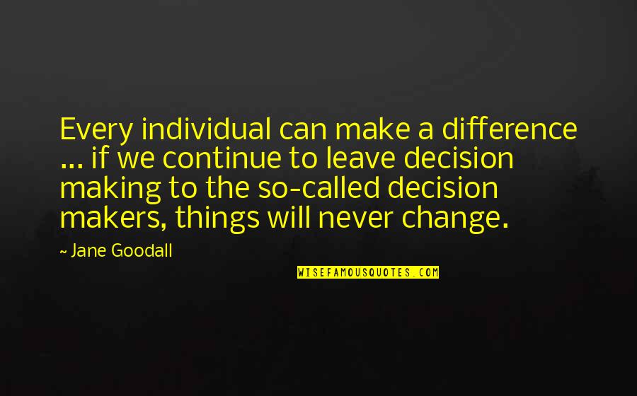 We Will Never Change Quotes By Jane Goodall: Every individual can make a difference ... if