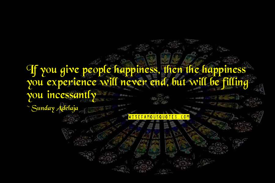 We Will Never End Quotes By Sunday Adelaja: If you give people happiness, then the happiness
