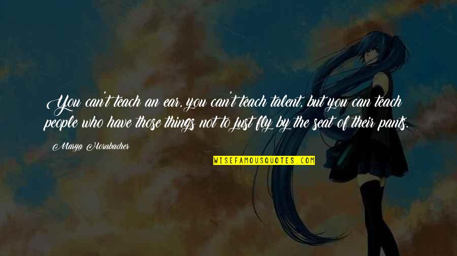 We Will Never Forget September 11 Quotes By Marya Hornbacher: You can't teach an ear, you can't teach We Will Never Forget September 11 Quotes By Marya Hornbacher: You can't teach an ear, you can't teach