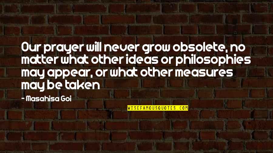 We Will Never Grow Up Quotes By Masahisa Goi: Our prayer will never grow obsolete, no matter