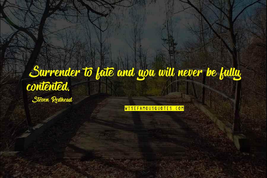 We Will Never Surrender Quotes By Steven Redhead: Surrender to fate and you will never be We Will Never Surrender Quotes By Steven Redhead: Surrender to fate and you will never be