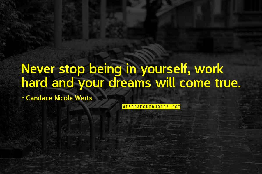 We Will Never Work Quotes By Candace Nicole Werts: Never stop being in yourself, work hard and