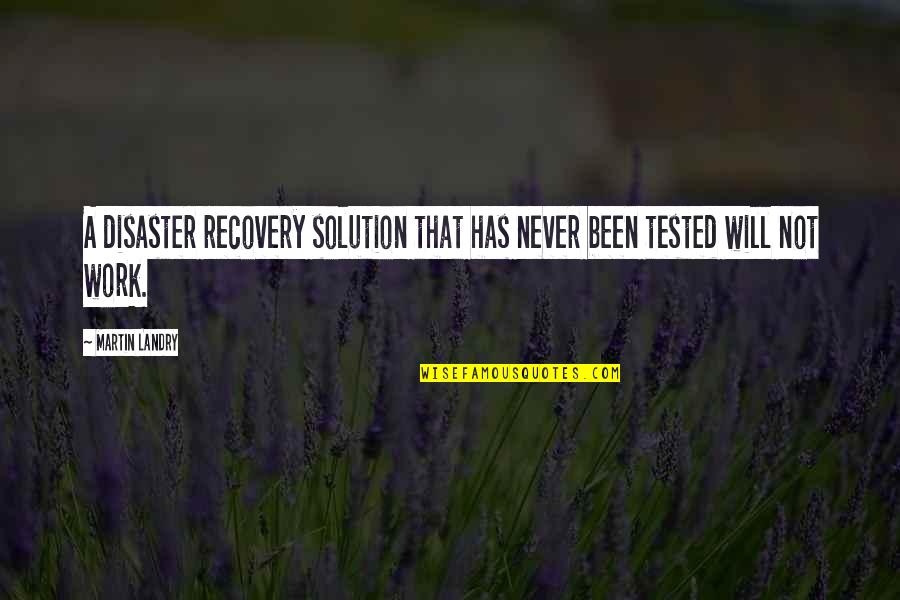 We Will Never Work Quotes By Martin Landry: A disaster recovery solution that has never been