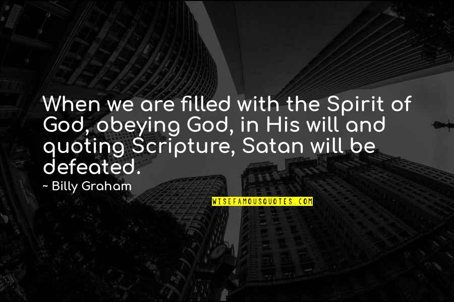We Will Not Be Defeated Quotes By Billy Graham: When we are filled with the Spirit of